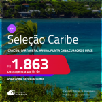 Passagens para o <strong>CARIBE: Cancún, Cartagena, Aruba, Punta Cana, San Andres ou Curaçao! </strong>A partir de R$ 1.863, ida e volta, c/ taxas! Em até 10x SEM JUROS!