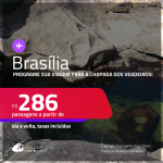 Programe sua viagem para a Chapada dos Veadeiros! Passagens para <strong>BRASÍLIA</strong>! A partir de R$ 286, ida e volta, c/ taxas!