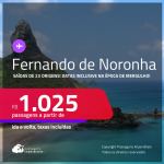 Passagens para <strong>FERNANDO DE NORONHA</strong>! Datas para viajar inclusive na época de Mergulho! A partir de R$ 1.025, ida e volta, c/ taxas! Em até 6x SEM JUROS!