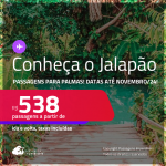 Programe sua viagem para o Jalapão! Passagens para <strong>PALMAS</strong>! A partir de R$ 538, ida e volta, c/ taxas! Datas até Novembro/24!