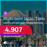 MUITO BOM! Passagens para o <strong>JAPÃO: Tokio</strong>! A partir de R$ 4.907, ida e volta, c/ taxas! Em até 12x SEM JUROS! Opções com BAGAGEM INCLUÍDA!