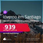 Passagens para o INVERNO no <strong>CHILE: Santiago</strong>! A partir de R$ 939, ida e volta, c/ taxas!