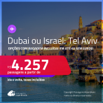 Passagens para <strong>DUBAI ou ISRAEL: Tel Aviv</strong>! A partir de R$ 4.257, ida e volta, c/ taxas! Opções com BAGAGEM INCLUÍDA! Em até 6x SEM JUROS!