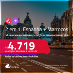 Passagens 2 em 1 – <strong>ESPANHA: Madri + MARROCOS: Marrakech</strong>! A partir de R$ 4.719, todos os trechos, c/ taxas! Em até 5x SEM JUROS! Opções com BAGAGEM INCLUÍDA!