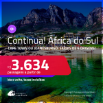 Continua!!! Passagens para a <strong>ÁFRICA DO SUL: Cape Town ou Joanesburgo</strong>! A partir de R$ 3.634, ida e volta, c/ taxas!