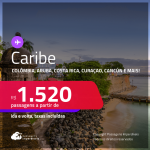 Passagens para o <strong>CARIBE: Colômbia, Aruba, Costa Rica, Cuba, Curaçao, Cancún, Panamá, Porto Rico ou República Dominicana!</strong> A partir de R$ 1.520, ida e volta, c/ taxas!
