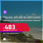 Programe sua viagem para Milagres, Barra de São Miguel e Maragogi! Passagens para <strong>MACEIÓ</strong>! A partir de R$ 483, ida e volta, c/ taxas! Em até 6x SEM JUROS!