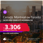 Passagens para o <strong>CANADÁ: Montreal ou Toronto, </strong>com datas para viajar até Dezembro/24! A partir de R$ 3.306, ida e volta, c/ taxas!