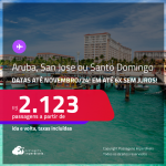 Passagens para <strong>ARUBA, SAN JOSE ou SANTO DOMINGO</strong>! A partir de R$ 2.123, ida e volta, c/ taxas! Em até 6x SEM JUROS! Datas até Novembro/24!