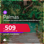 Programe sua viagem para o Jalapão! Passagens para <strong>PALMAS</strong>! A partir de R$ 509, ida e volta, c/ taxas! Datas até Dezembro/24!