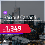 BAIXOU!!!  Passagens para o <strong>CANADÁ: Montreal ou Toronto</strong>! A partir de R$ 1.349, ida e volta, c/ taxas! Datas até Dezembro/24!