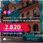 Aproveite! Passagens 2 em 1 – <strong>CUBA: Havana + PANAMÁ!</strong> A partir de R$ 2.620, todos os trechos, c/ taxas! Em até 6x SEM JUROS!