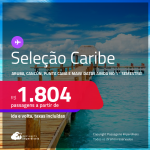 Passagens para o <strong>CARIBE: Cancún, Cartagena, Curaão, Punta Cana, San Andres ou Aruba!</strong> A partir de R$ 1.804, ida e volta, c/ taxas! Em até 6x SEM JUROS! Datas ainda no Primeiro Semestre do ano!