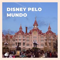 Disney pelo mundo: explorando esse mundo mágico