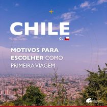 Chile: o país ideal para a sua primeira viagem internacional