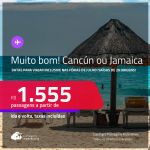 MUITO BOM!!! Passagens para <strong>CANCÚN ou JAMAICA: Kingston</strong>! Datas para viajar inclusive nas Férias de Julho! A partir de R$ 1.555, ida e volta, c/ taxas!