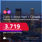 Passagens 2 em 1 – <strong>NOVA YORK + CANADÁ: Montreal ou Toronto</strong>! A partir de R$ 3.719, todos os trechos, c/ taxas! Em até 6x SEM JUROS!