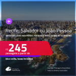 Passagens para <strong>JOÃO PESSOA, RECIFE ou SALVADOR</strong>! A partir de R$ 245, ida e volta, c/ taxas!