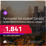 Aproveite antes que acabe! Passagens para o <strong>CANADÁ: Montreal ou Toronto</strong>! A partir de R$ 1.841, ida e volta, c/ taxas!