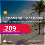 Hospedagem no <strong>RIO DE JANEIRO</strong>! A partir de R$ 209, por dia, em quarto duplo! Opções com CAFÉ DA MANHÃ incluso! Em até 6x SEM JUROS!