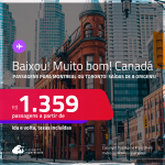 BAIXOU!!! MUITO BOM!!! Passagens para o <strong>CANADÁ: Montreal ou Toronto</strong>! A partir de R$ 1.359, ida e volta, c/ taxas!