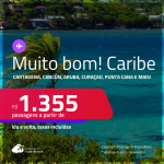 MUITO BOM!!! Passagens para o <strong>CARIBE: Cancún, Cartagena, Jamaica, Aruba, Punta Cana, San Andres ou Curaçao! </strong>A partir de R$ 1.355, ida e volta, c/ taxas!