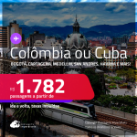 Passagens para <strong>CUBA: Havana ou</strong> <strong>COLÔMBIA: Bogotá, Cartagena, Medellin, San Andres ou Santa Marta</strong>! A partir de R$ 1.782, ida e volta, c/ taxas! Em até 6x SEM JUROS!