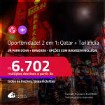 Oportunidade! Passagens 2 em 1 – <strong>QATAR: Doha + TAILÂNDIA: Bangkok</strong>! A partir de R$ 6.702, todos os trechos, c/ taxas! Opções com BAGAGEM INCLUÍDA!