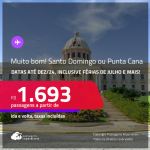 MUITO BOM!!! Passagens para <strong>SANTO DOMINGO ou PUNTA CANA</strong>! A partir de R$ 1.693, ida e volta, c/ taxas!