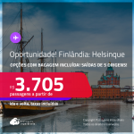 OPORTUNIDADE! Passagens para a <strong>FINLÂNDIA: Helsinque</strong>! A partir de R$ 3.705, ida e volta, c/ taxas! Opções com BAGAGEM INCLUÍDA!