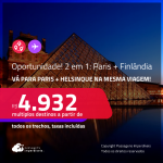 Oportunidade! Passagens 2 em 1 – <strong>FINLÂNDIA: Helsinque + FRANÇA: Paris</strong>! A partir de R$ 4.932, todos os trechos, c/ taxas!