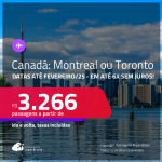 Passagens para o <strong>CANADÁ: Montreal ou Toronto</strong>! A partir de R$ 3.266, ida e volta, c/ taxas! Em até 6x  SEM JUROS! Datas até Fevereiro/25, inclusive Férias e mais!