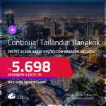 Continua!!! Passagens para a <strong>TAILÂNDIA: Bangkok</strong>! A partir de R$ 5.698, ida e volta, c/ taxas! Em até 5x SEM JUROS! Opções com BAGAGEM INCLUÍDA!
