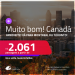 MUITO BOM!!! Passagens para o <strong>CANADÁ: Montreal ou Toronto</strong>! A partir de R$ 2.061, ida e volta, c/ taxas!
