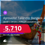 Aproveite! Passagens para a <strong>TAILÂNDIA: Bangkok</strong>! A partir de R$ 5.710, ida e volta, c/ taxas! Em até 5x SEM JUROS! Opções com BAGAGEM INCLUÍDA!