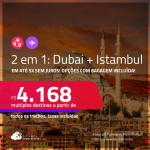 Passagens 2 em 1 – <strong>DUBAI + TURQUIA: Istambul</strong>! A partir de R$ 4.168, todos os trechos, c/ taxas! Em até 5x SEM JUROS! Opções com BAGAGEM INCLUÍDA!