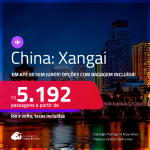 Passagens para a <strong>CHINA: Xangai</strong>! A partir de R$ 5.192, ida e volta, c/ taxas! Em até 5x SEM JUROS! Opções com BAGAGEM INCLUÍDA!