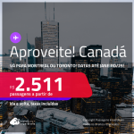 Aproveite! Passagens para o <strong>CANADÁ: Montreal ou Toronto</strong>! A partir de R$ 2.511, ida e volta, c/ taxas! Datas até Janeiro/25!