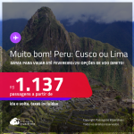 MUITO BOM!!! Passagens para o <strong>PERU: Cusco ou Lima</strong>! A partir de R$ 1.137, ida e volta, c/ taxas! Em até 3x SEM JUROS! Opções de VOO DIRETO!