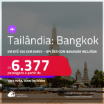 Passagens para a <strong>TAILÂNDIA: Bangkok</strong>! A partir de R$ 6.377, ida e volta, c/ taxas! Opções com BAGAGEM INCLUÍDA! Em até 10x SEM JUROS!