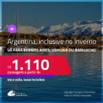Aproveite! Passagens para <strong>ARGENTINA: Bariloche, Buenos Aires ou Ushuaia</strong>! A partir de R$ 1.110, ida e volta, c/ taxas! Datas até Fevereiro/25, inclusive no Inverno!