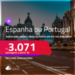 Passagens para a <strong>ESPANHA ou PORTUGAL: Barcelona, Madri, Lisboa ou Porto</strong>! A partir de R$ 3.071, ida e volta, c/ taxas! Em até 10x SEM JUROS!