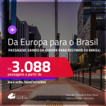 Passagens saindo da <strong>EUROPA </strong>para destinos do <strong>BRASIL</strong>! A partir de R$ 3.088, ida e volta, c/ taxas! Datas até Janeiro/25!