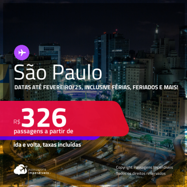 Passagens para <strong>SÃO PAULO</strong>! A partir de R$ 326, ida e volta, c/ taxas! Datas até Fevereiro/25, inclusive Férias, Feriados e mais!