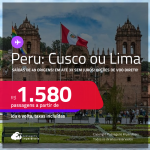 Passagens para o <strong>PERU: Cusco ou Lima</strong>! A partir de R$ 1.580, ida e volta, c/ taxas! Em até 3x SEM JUROS! Opções de VOO DIRETO!