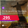 Passagens para o <strong>RIO DE JANEIRO ou SÃO PAULO</strong>! Datas para viajar inclusive nas Férias de Julho! A partir de R$ 295, ida e volta, c/ taxas!