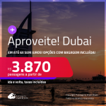 Aproveite! Passagens para <strong>DUBAI</strong>! A partir de R$ 3.870, ida e volta, c/ taxas! Em até 6x SEM JUROS! Opções com BAGAGEM INCLUÍDA!