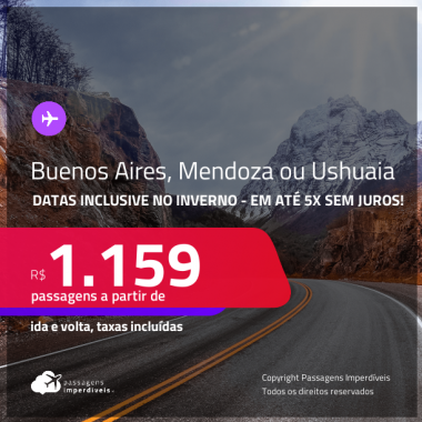 Passagens para a <strong>ARGENTINA: Buenos Aires, Mendoza ou Ushuaia</strong>! A partir de R$ 1.159, ida e volta, c/ taxas! Em até 5x SEM JUROS! Datas inclusive no Inverno!