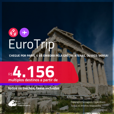 EuroTrip! Chegue por <strong>PARIS</strong>, e vá embora pela <strong>GRÉCIA: Atenas, ou vice-versa</strong>! A partir de R$ 4.156, todos os trechos, c/ taxas!