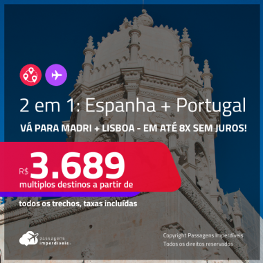 Passagens 2 em 1 – <strong>ESPANHA: Madri + PORTUGAL: Lisboa</strong>! A partir de R$ 3.689, todos os trechos, c/ taxas! Em até 8x SEM JUROS!